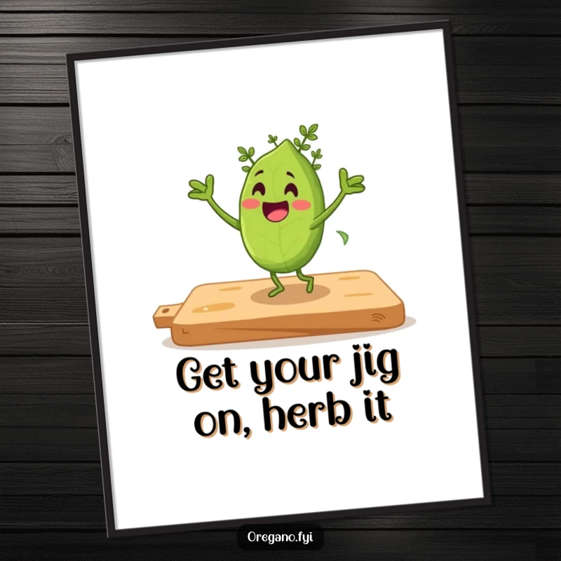 Funny Free Printable Wall Art: Oregano leaf character enthusiastically doing a jig on a cutting board, full of energy.