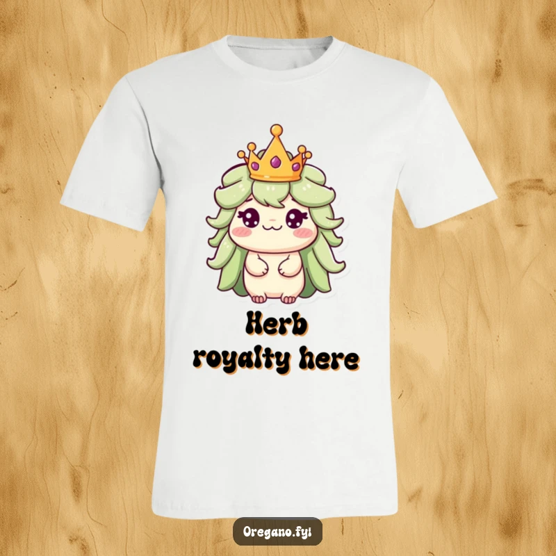 Funny T-shirt featuring an oregano character adorned with a tiny crown, looking majestically regal and amusing.